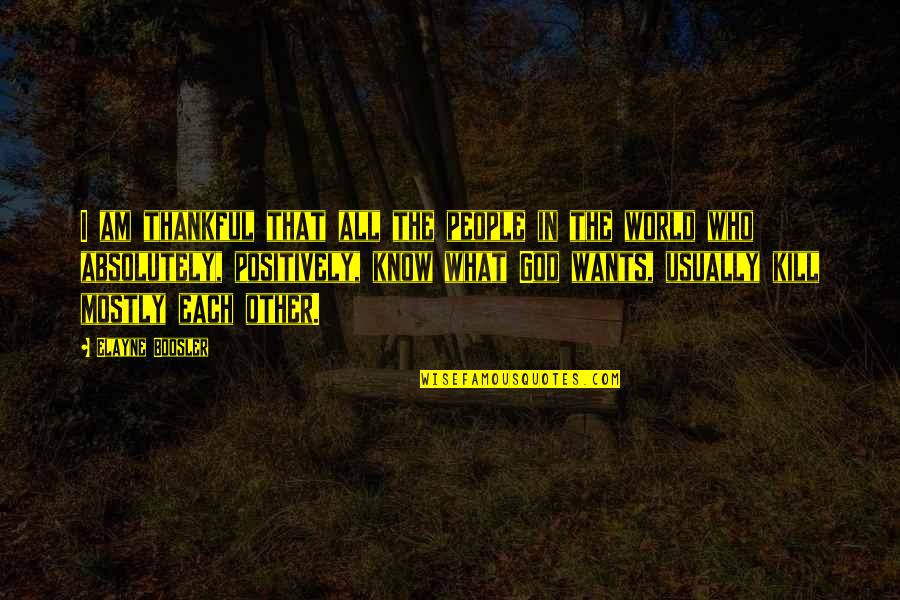 Thankful For Who I Am Quotes By Elayne Boosler: I am thankful that all the people in