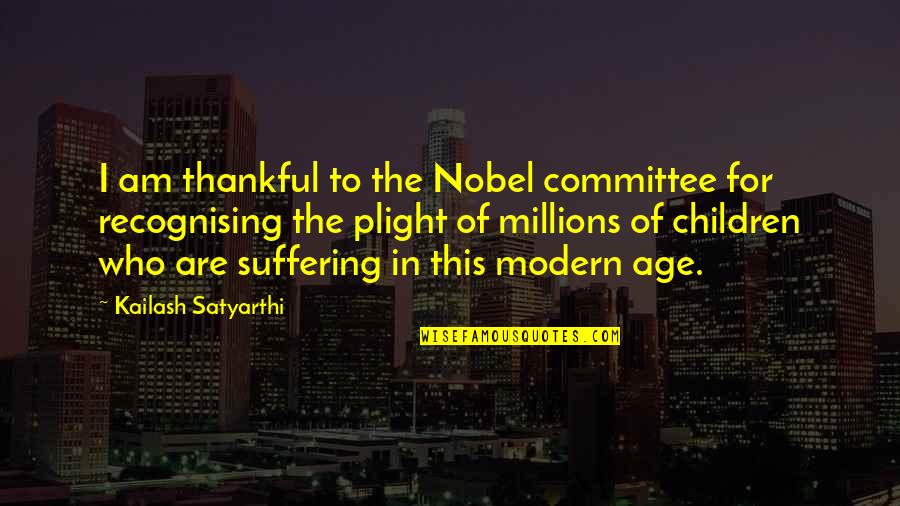Thankful For Who I Am Quotes By Kailash Satyarthi: I am thankful to the Nobel committee for Thankful For Who I Am Quotes By Kailash Satyarthi: I am thankful to the Nobel committee for