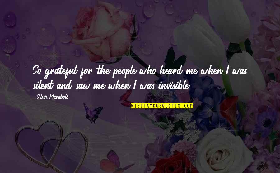 Thankful For Who I Am Quotes By Steve Maraboli: So grateful for the people who heard me