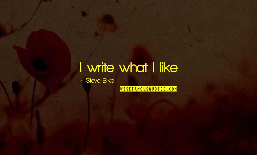Thankful For Your Health Quotes By Steve Biko: I write what I like