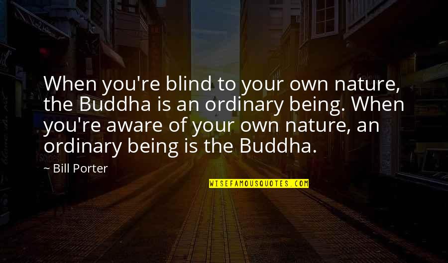 Thankful For Your Team Quotes By Bill Porter: When you're blind to your own nature, the Thankful For Your Team Quotes By Bill Porter: When you're blind to your own nature, the
