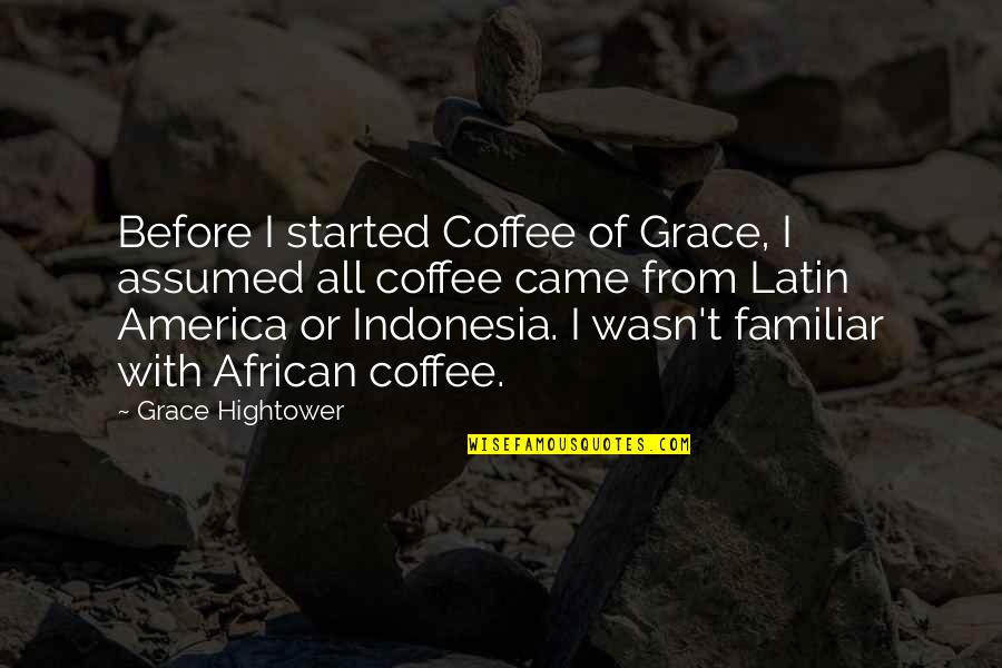 Thankful For Your Team Quotes By Grace Hightower: Before I started Coffee of Grace, I assumed Thankful For Your Team Quotes By Grace Hightower: Before I started Coffee of Grace, I assumed