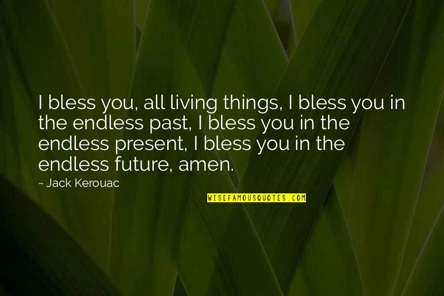 Thankful For Your Team Quotes By Jack Kerouac: I bless you, all living things, I bless