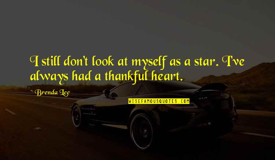 Thankful Heart Quotes By Brenda Lee: I still don't look at myself as a