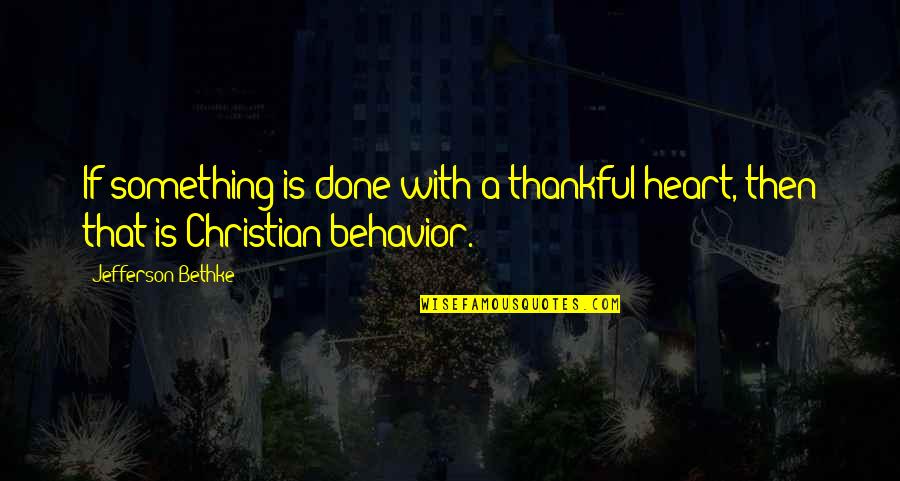 Thankful Heart Quotes By Jefferson Bethke: If something is done with a thankful heart,