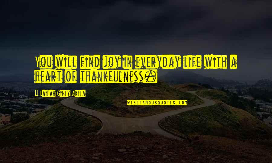 Thankful Heart Quotes By Lailah Gifty Akita: You will find joy in everyday life with