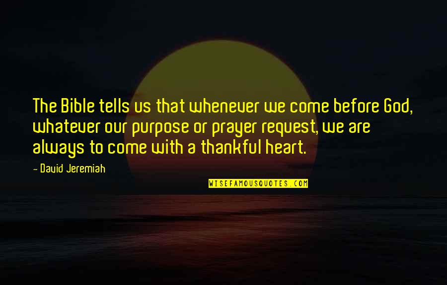 Thankful Heart To God Quotes By David Jeremiah: The Bible tells us that whenever we come Thankful Heart To God Quotes By David Jeremiah: The Bible tells us that whenever we come
