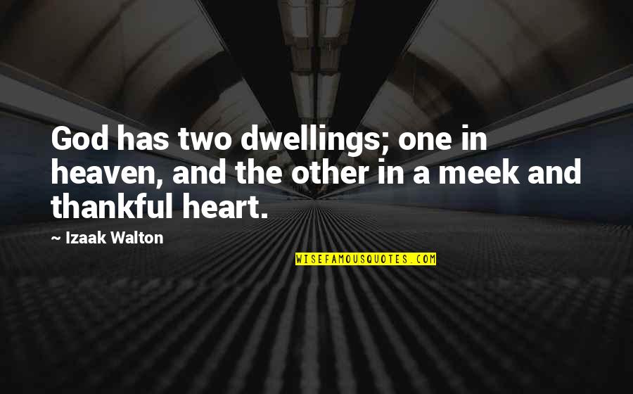 Thankful Heart To God Quotes By Izaak Walton: God has two dwellings; one in heaven, and