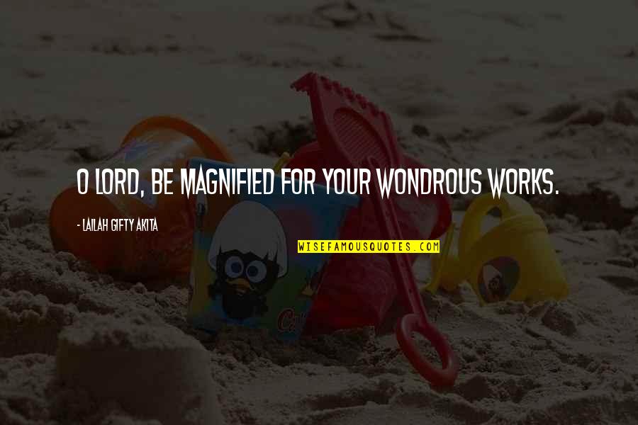 Thankful Heart To God Quotes By Lailah Gifty Akita: O Lord, be magnified for your wondrous works. Thankful Heart To God Quotes By Lailah Gifty Akita: O Lord, be magnified for your wondrous works.