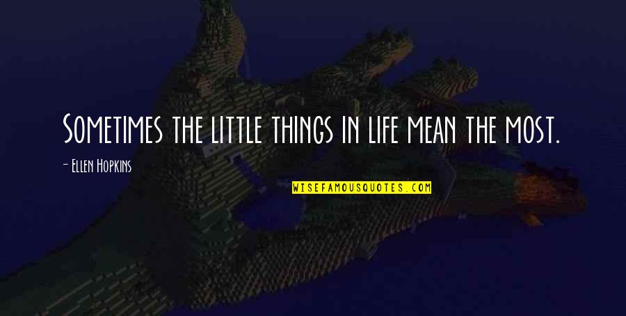 Thankful In Life Quotes By Ellen Hopkins: Sometimes the little things in life mean the
