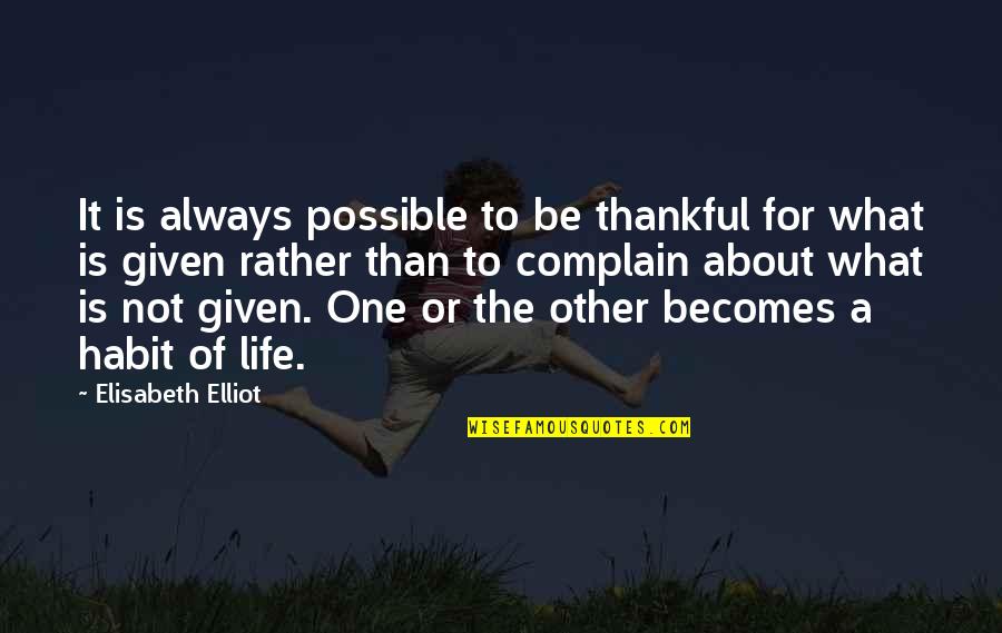 Thankful Life Quotes By Elisabeth Elliot: It is always possible to be thankful for