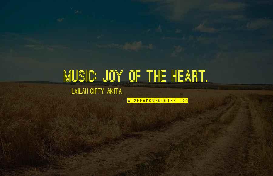 Thankful Life Quotes By Lailah Gifty Akita: Music; joy of the heart.