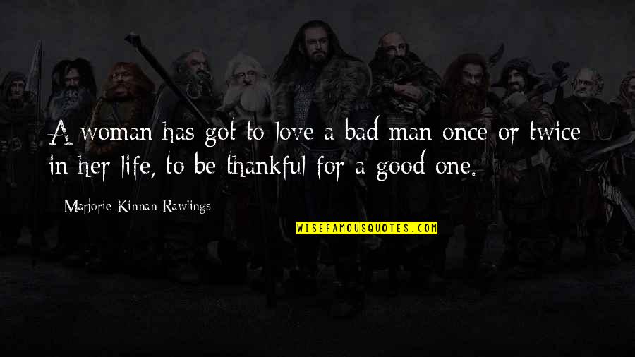 Thankful Life Quotes By Marjorie Kinnan Rawlings: A woman has got to love a bad