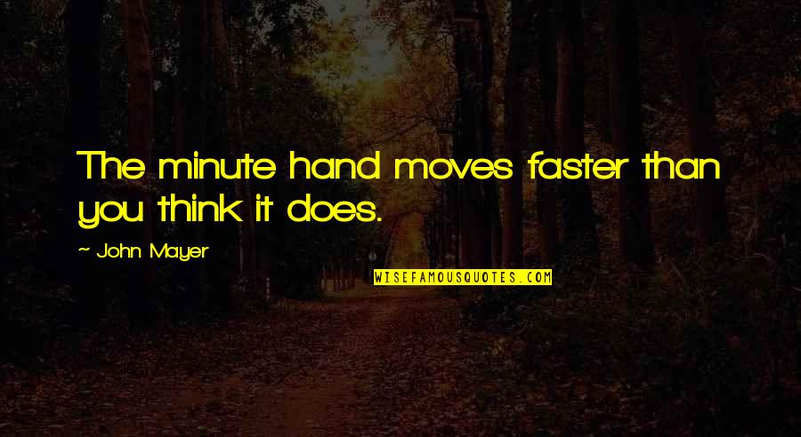 Thankful Morning Prayer Quotes By John Mayer: The minute hand moves faster than you think
