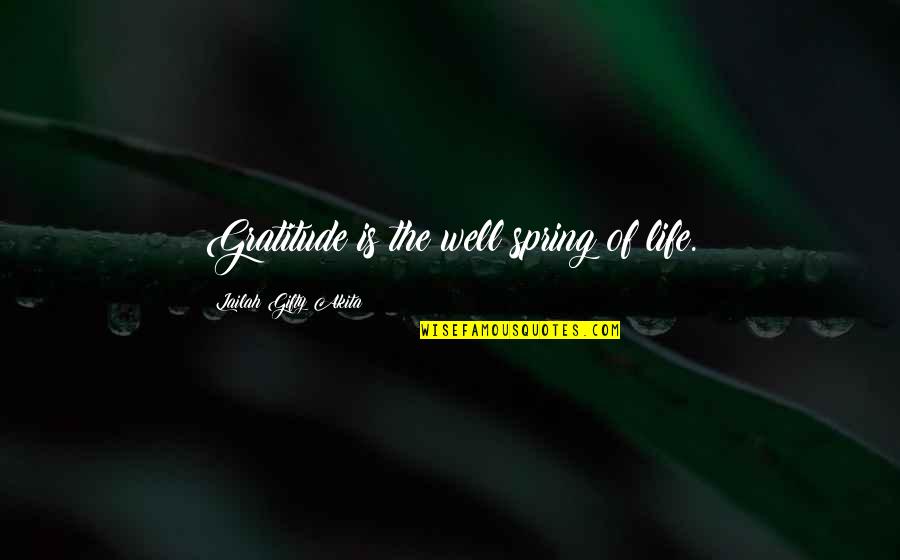 Thankful Of You Quotes By Lailah Gifty Akita: Gratitude is the well spring of life.