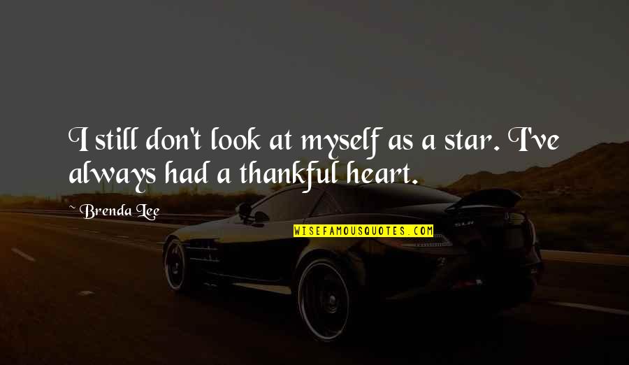 Thankful That I Had You Quotes By Brenda Lee: I still don't look at myself as a