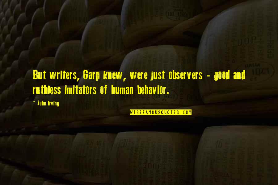 Thankful To Find You Quotes By John Irving: But writers, Garp knew, were just observers - Thankful To Find You Quotes By John Irving: But writers, Garp knew, were just observers -