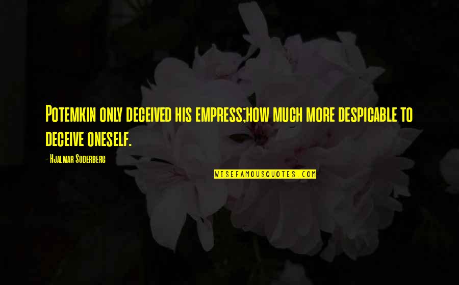 Thankful To Have A Boyfriend Like You Quotes By Hjalmar Soderberg: Potemkin only deceived his empress;how much more despicable