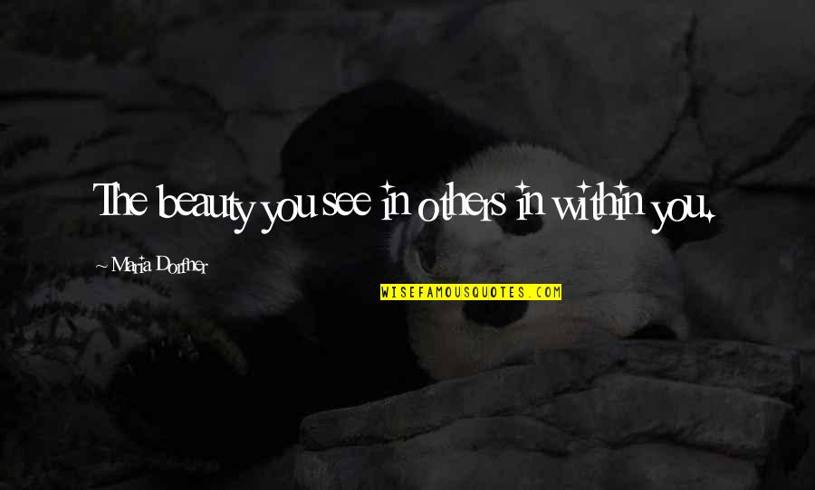 Thankful To Have A Boyfriend Like You Quotes By Maria Dorfner: The beauty you see in others in within Thankful To Have A Boyfriend Like You Quotes By Maria Dorfner: The beauty you see in others in within
