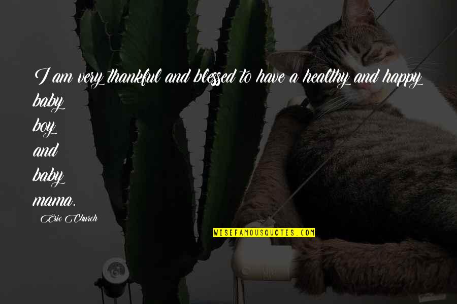 Thankful To Have You Quotes By Eric Church: I am very thankful and blessed to have
