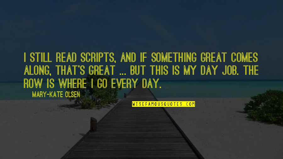Thankful To Someone Quotes By Mary-Kate Olsen: I still read scripts, and if something great