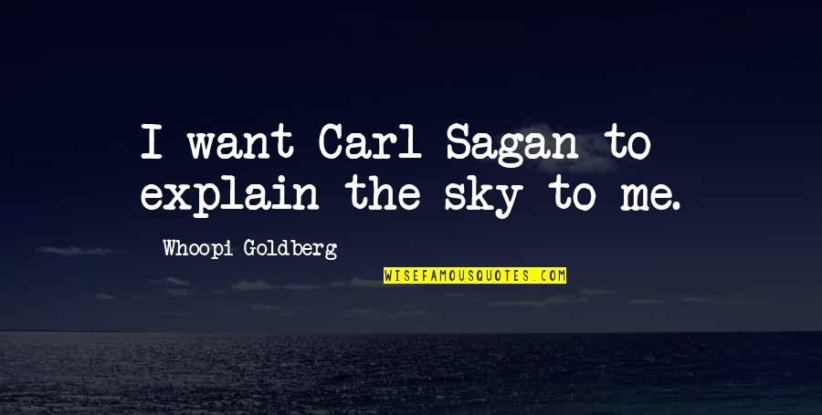 Thankful Youre In My Life Quotes By Whoopi Goldberg: I want Carl Sagan to explain the sky