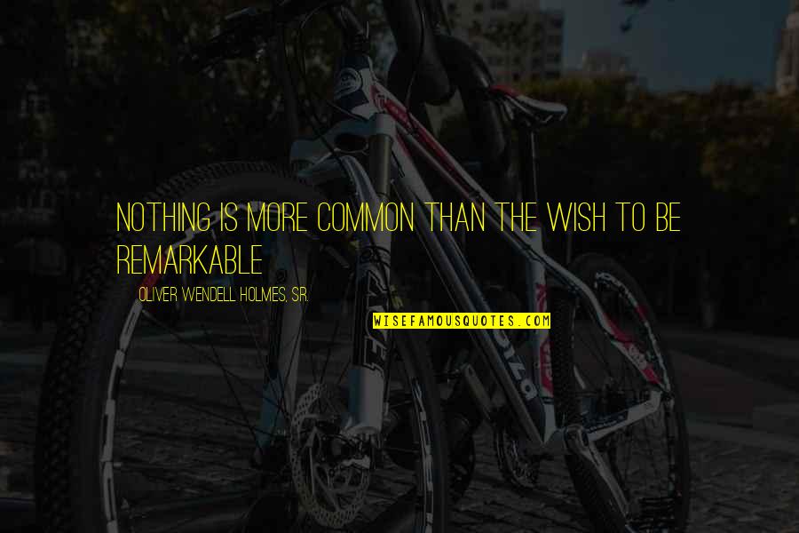 Thankfully Fresh Quotes By Oliver Wendell Holmes, Sr.: Nothing is more common than the wish to