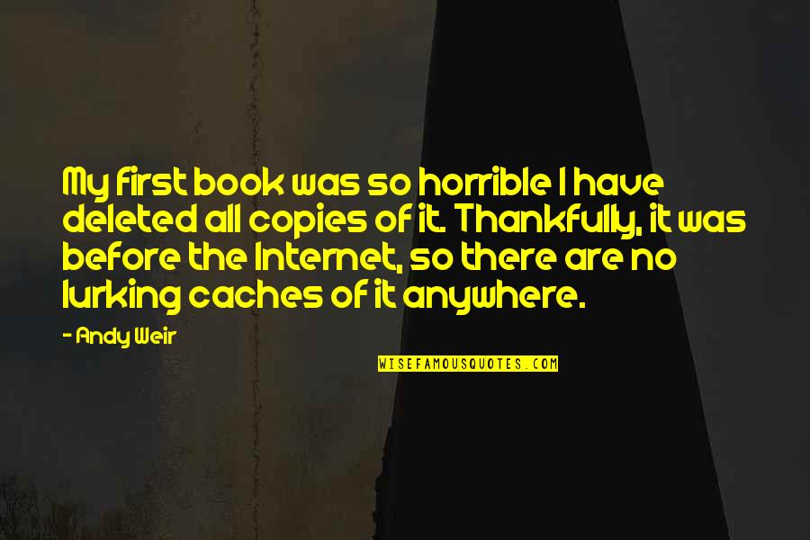 Thankfully Quotes By Andy Weir: My first book was so horrible I have