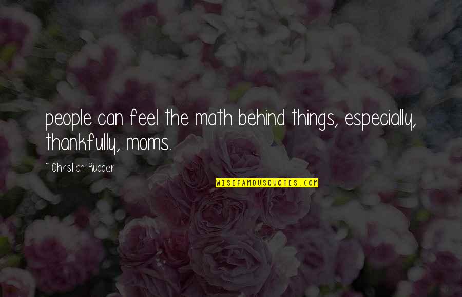 Thankfully Quotes By Christian Rudder: people can feel the math behind things, especially, Thankfully Quotes By Christian Rudder: people can feel the math behind things, especially,