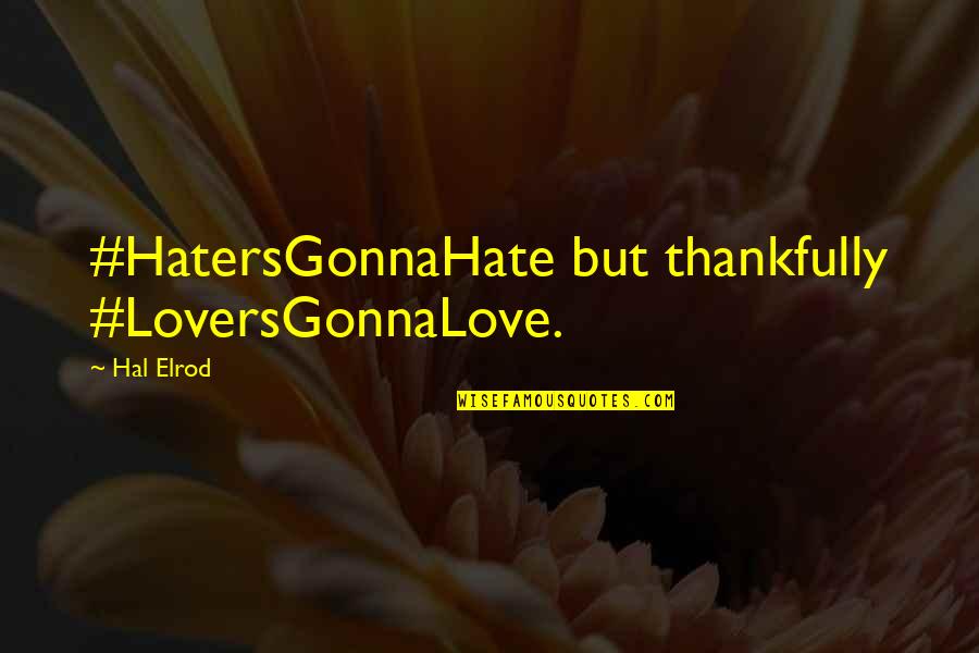 Thankfully Quotes By Hal Elrod: #HatersGonnaHate but thankfully #LoversGonnaLove.