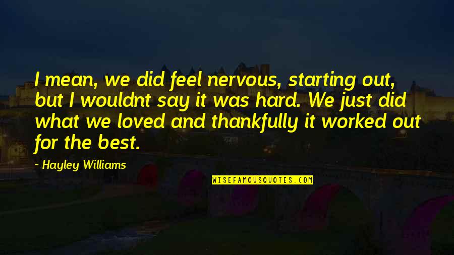 Thankfully Quotes By Hayley Williams: I mean, we did feel nervous, starting out,