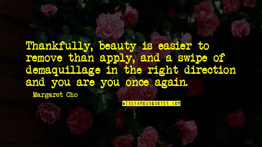 Thankfully Quotes By Margaret Cho: Thankfully, beauty is easier to remove than apply,