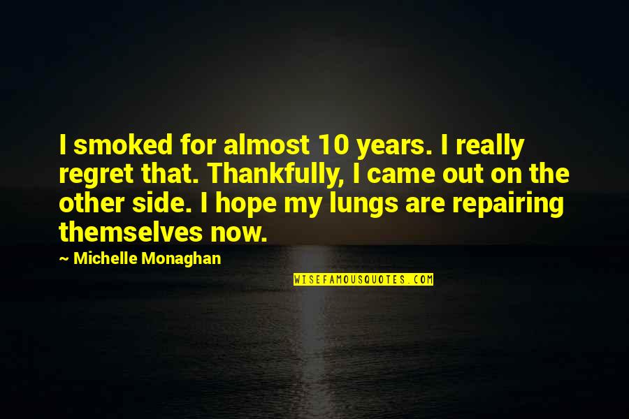 Thankfully Quotes By Michelle Monaghan: I smoked for almost 10 years. I really