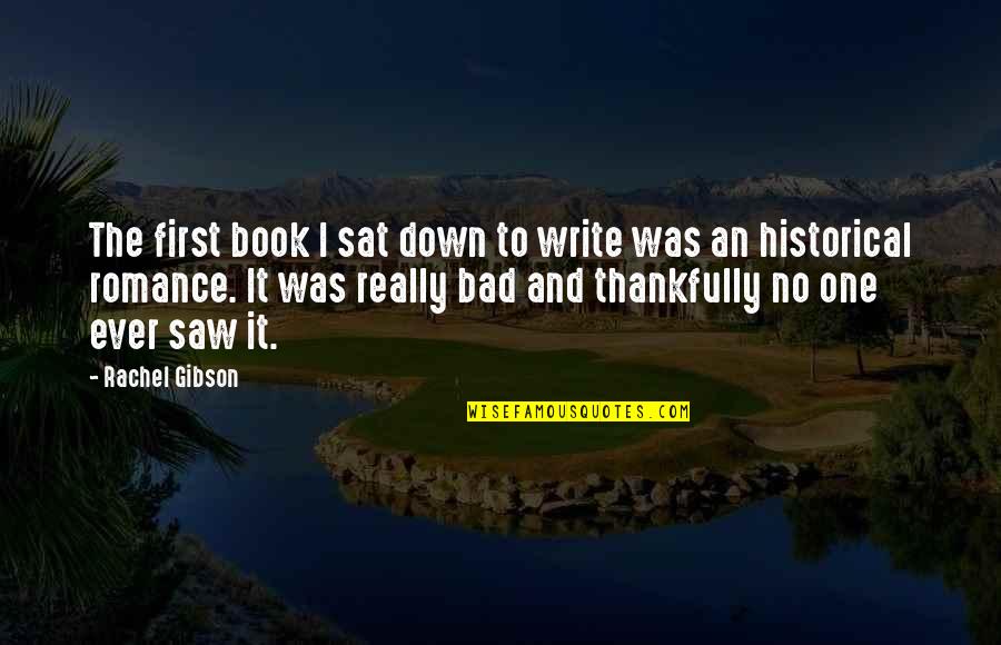 Thankfully Quotes By Rachel Gibson: The first book I sat down to write