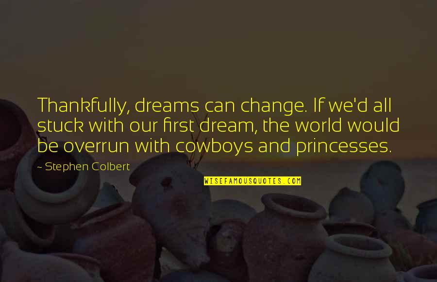 Thankfully Quotes By Stephen Colbert: Thankfully, dreams can change. If we'd all stuck