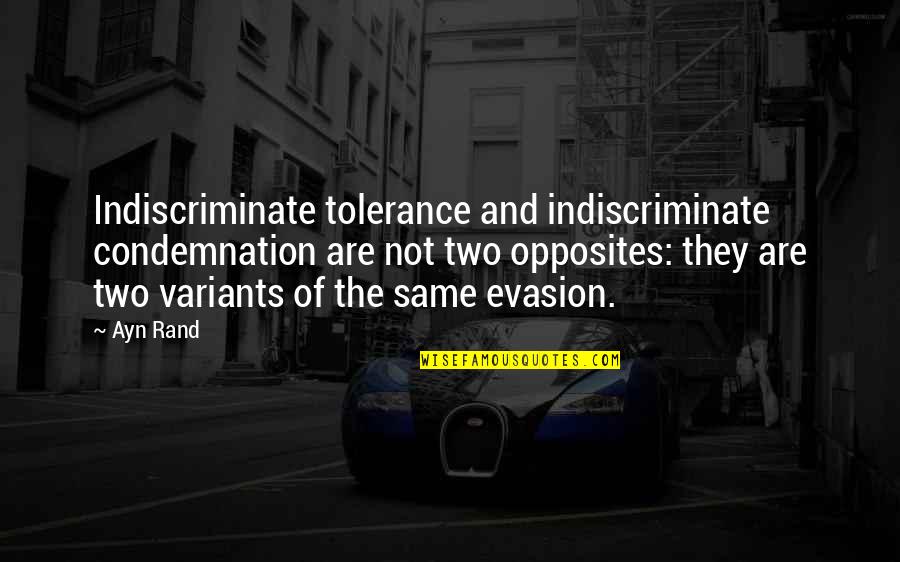 Thankfulness And Love Quotes By Ayn Rand: Indiscriminate tolerance and indiscriminate condemnation are not two