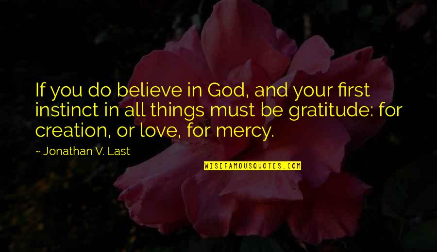 Thankfulness And Love Quotes By Jonathan V. Last: If you do believe in God, and your