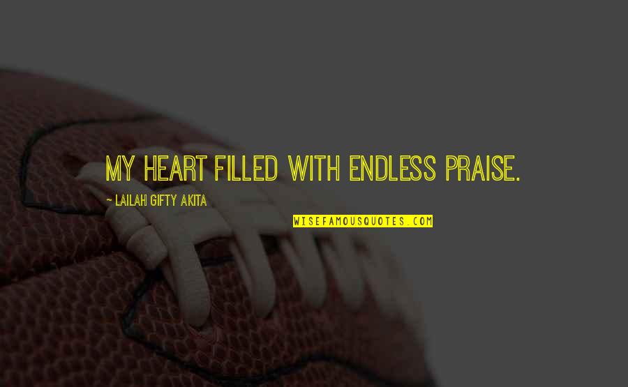 Thankfulness Christian Quotes By Lailah Gifty Akita: My heart filled with endless praise.