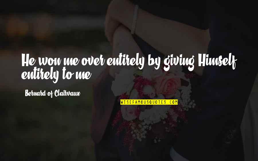 Thankfulness Cs Lewis Quotes By Bernard Of Clairvaux: He won me over entirely by giving Himself Thankfulness Cs Lewis Quotes By Bernard Of Clairvaux: He won me over entirely by giving Himself
