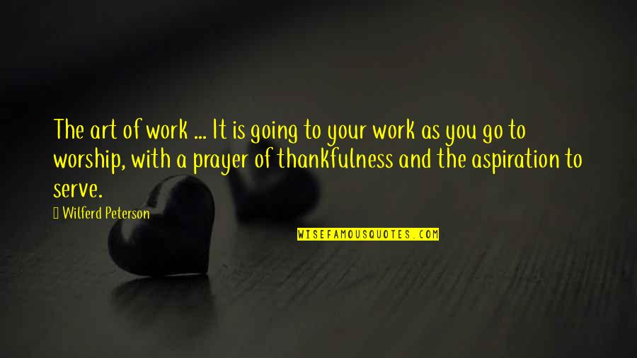 Thankfulness For Work Quotes By Wilferd Peterson: The art of work ... It is going