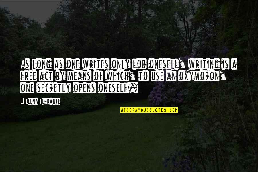 Thankfulness From The Bible Quotes By Elena Ferrante: As long as one writes only for oneself,