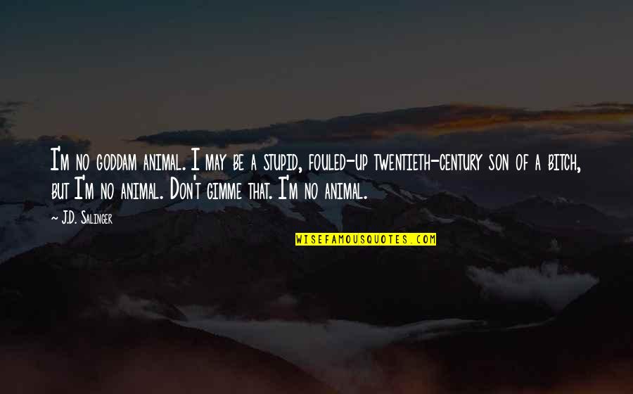 Thankfulness From The Bible Quotes By J.D. Salinger: I'm no goddam animal. I may be a