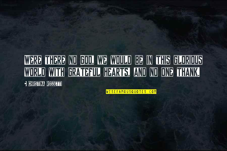 Thankfulness God Quotes By Christina Rossetti: Were there no God, we would be in