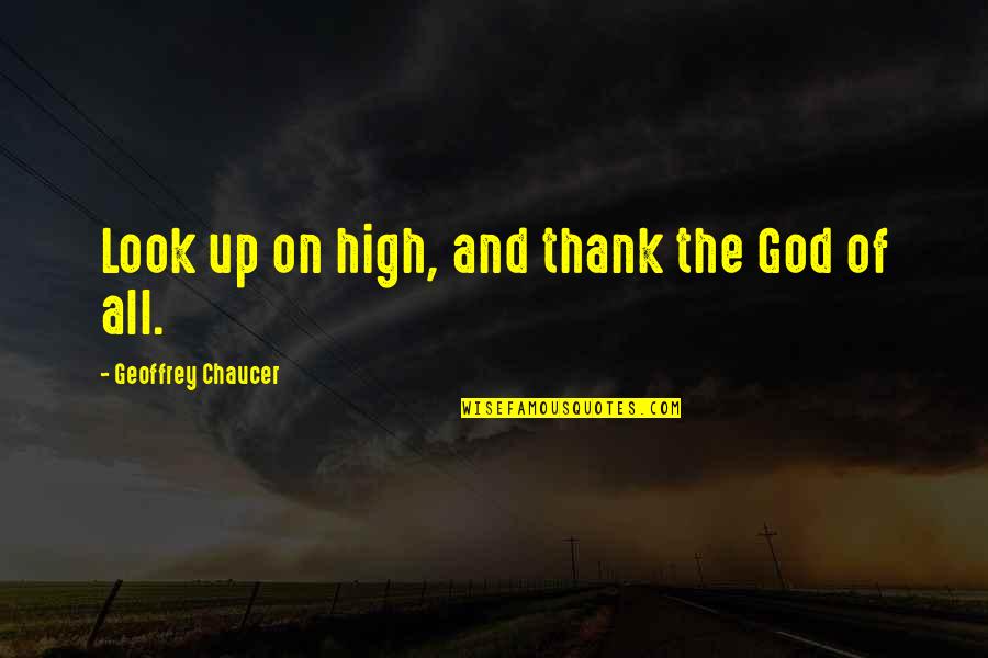 Thankfulness God Quotes By Geoffrey Chaucer: Look up on high, and thank the God