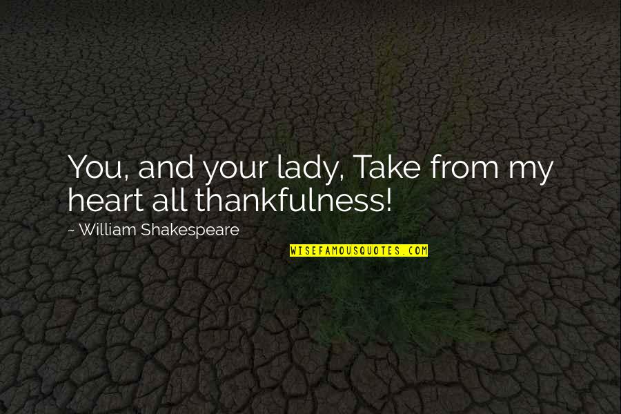 Thankfulness Gratitude Quotes By William Shakespeare: You, and your lady, Take from my heart Thankfulness Gratitude Quotes By William Shakespeare: You, and your lady, Take from my heart