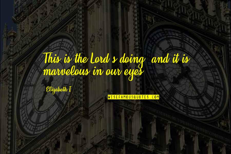 Thankfulness Quotes By Elizabeth I: This is the Lord's doing, and it is