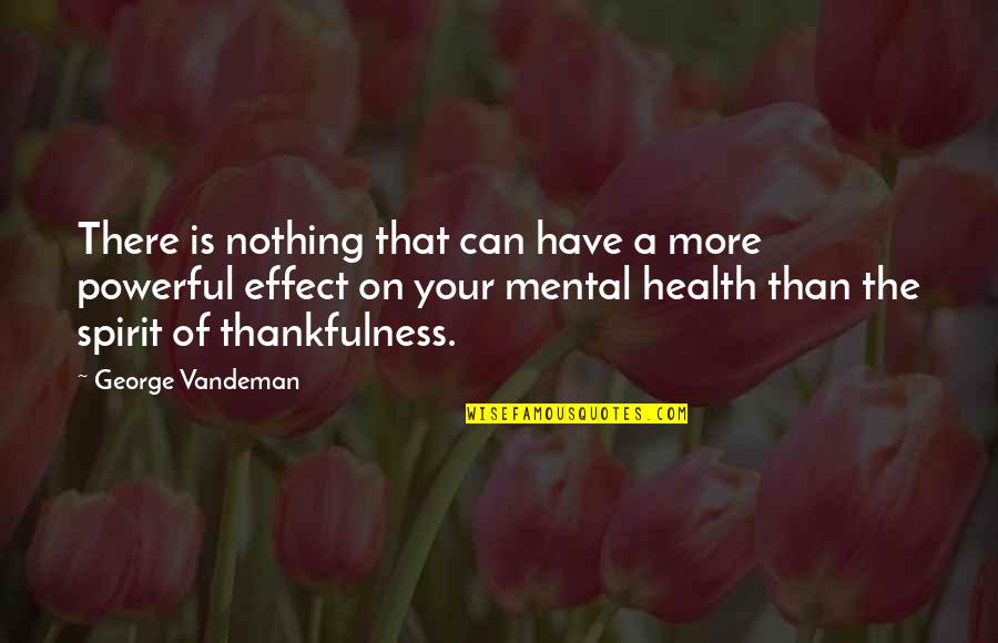 Thankfulness Quotes By George Vandeman: There is nothing that can have a more