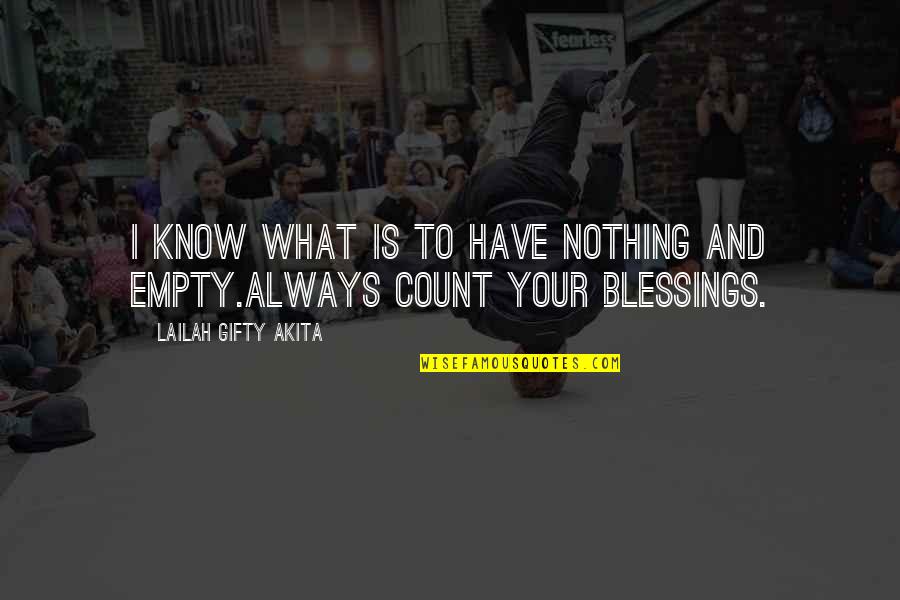 Thankfulness Quotes By Lailah Gifty Akita: I know what is to have nothing and