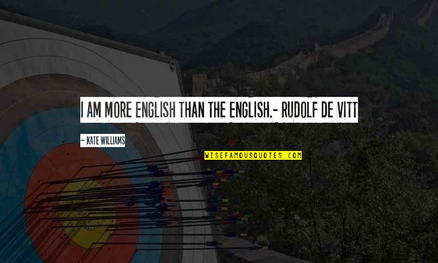 Thankfulness To Friends Quotes By Kate Williams: I am more English than the English.- Rudolf
