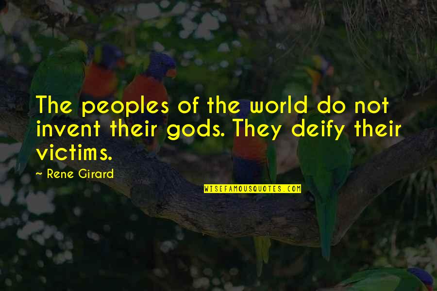 Thankfulness To Friends Quotes By Rene Girard: The peoples of the world do not invent
